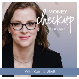 Money Checkup Podcast With Katrina Ubell