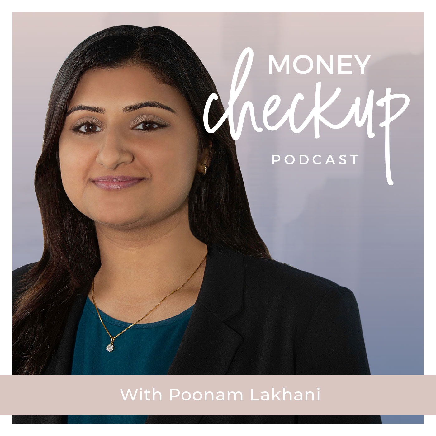 Money Checkup Podcast With Poonam Lakhani